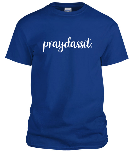 "PRAYDASSIT"  T Shirt